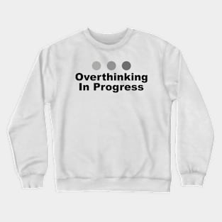 Dot Dot Dot Overthinking In Progress Sayings Sarcasm Humor Quotes Crewneck Sweatshirt